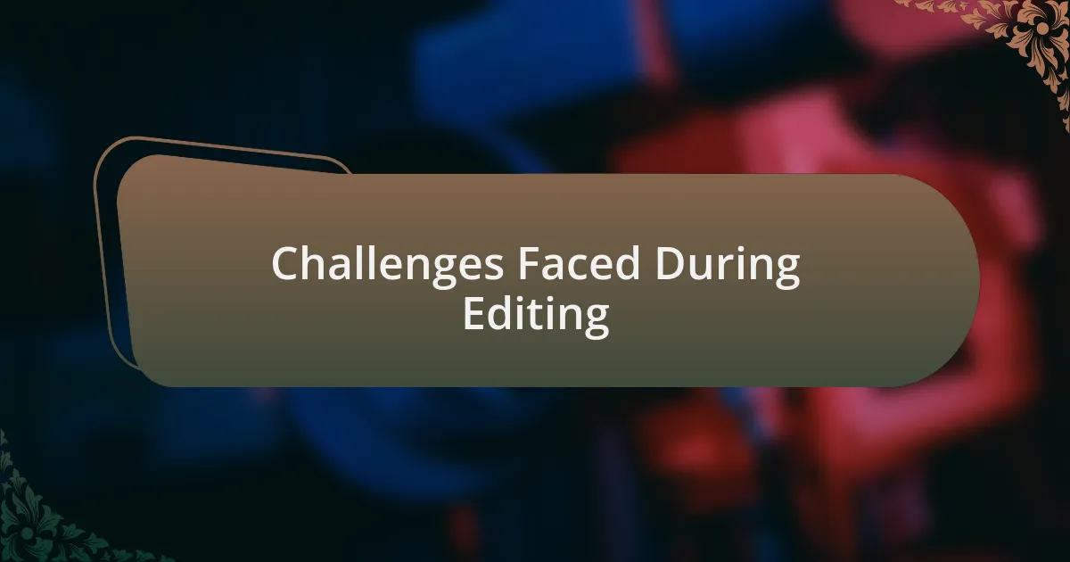 Challenges Faced During Editing
