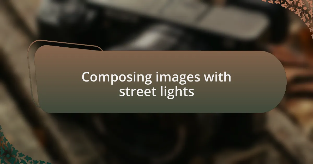 Composing images with street lights