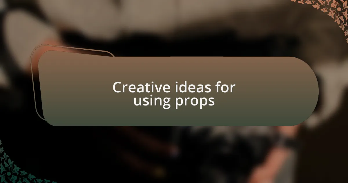 Creative ideas for using props