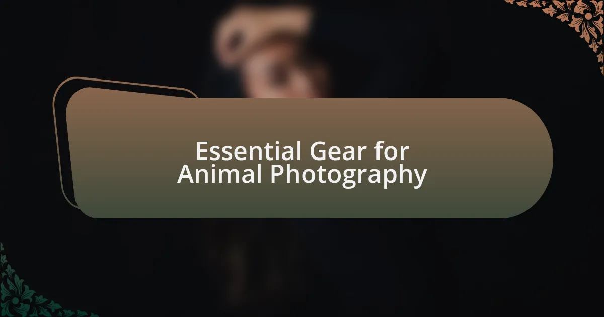 Essential Gear for Animal Photography