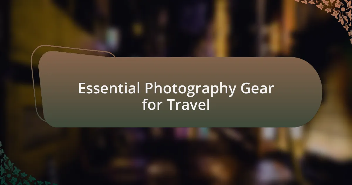 Essential Photography Gear for Travel