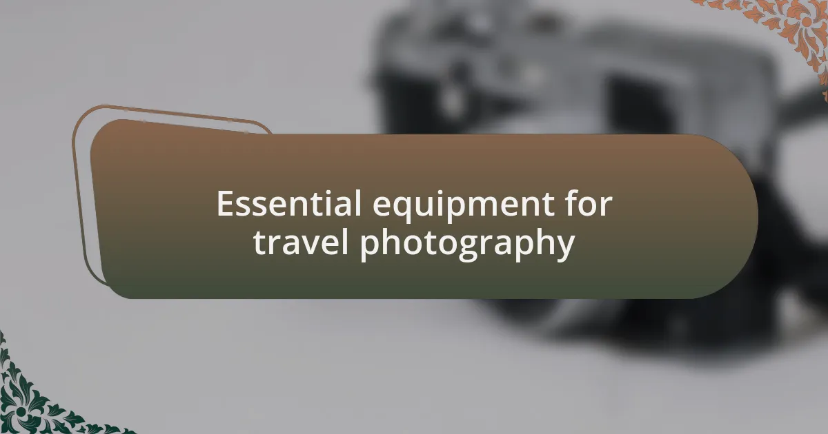 Essential equipment for travel photography