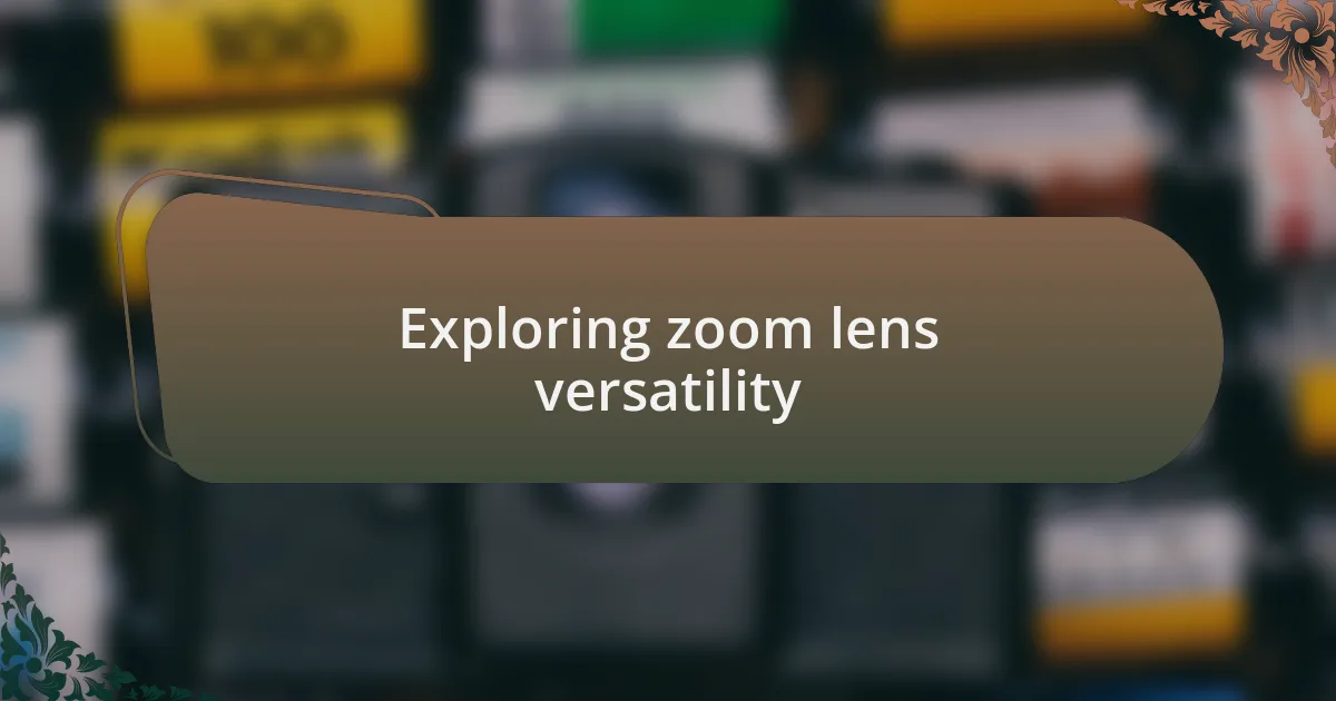 Exploring zoom lens versatility