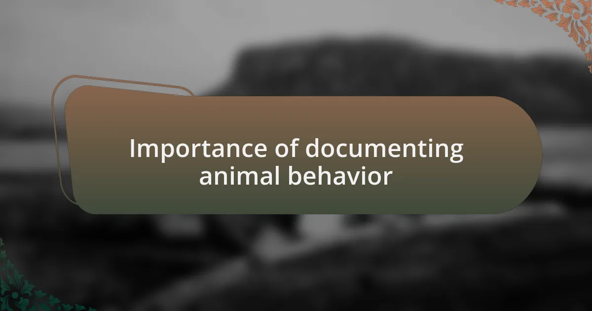 Importance of documenting animal behavior