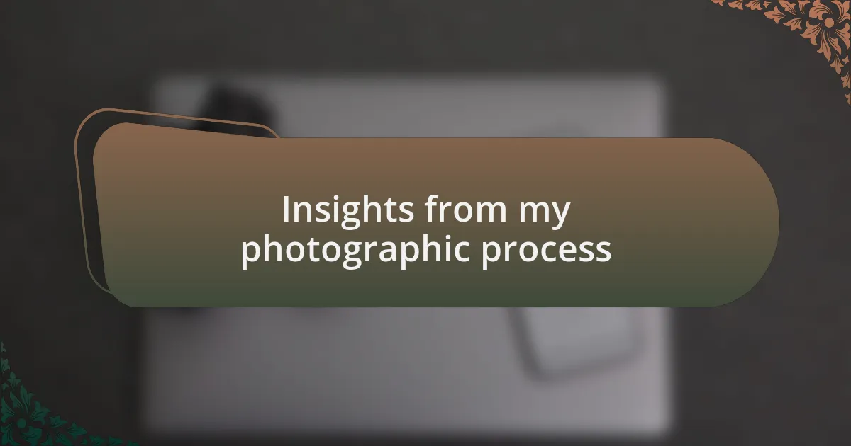 Insights from my photographic process