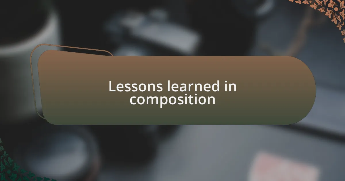 Lessons learned in composition