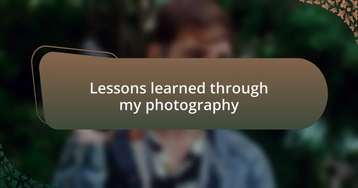 Lessons learned through my photography