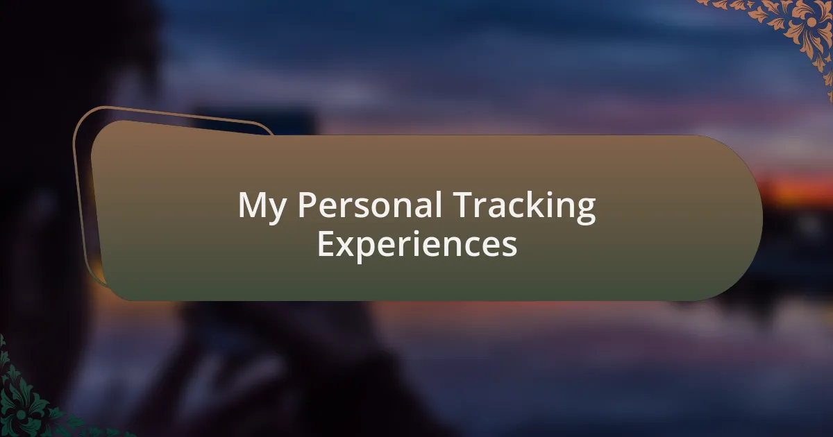 My Personal Tracking Experiences