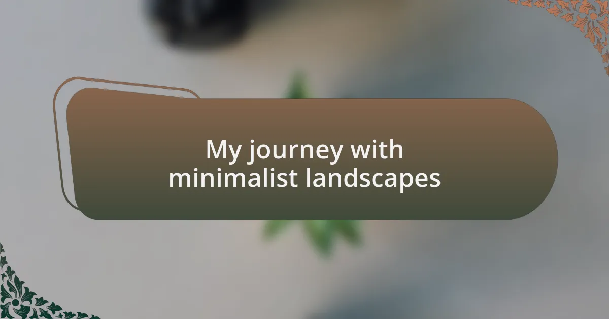 My journey with minimalist landscapes