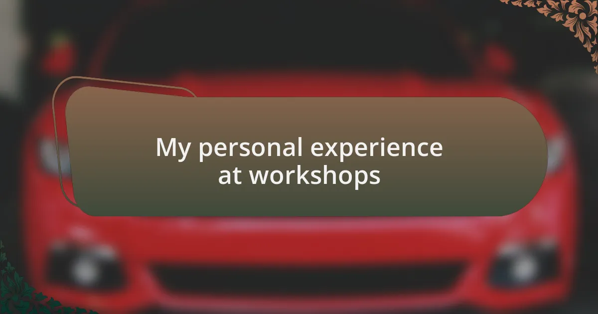 My personal experience at workshops