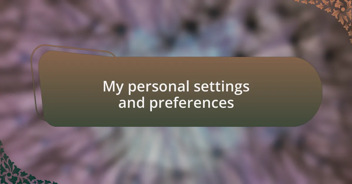 My personal settings and preferences
