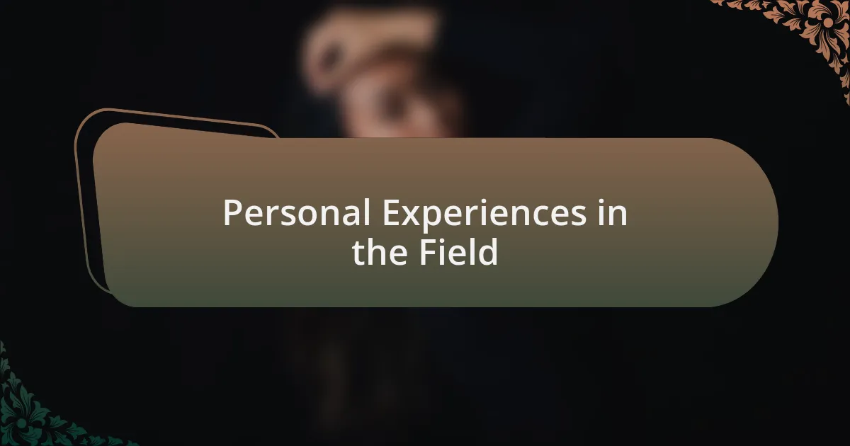 Personal Experiences in the Field