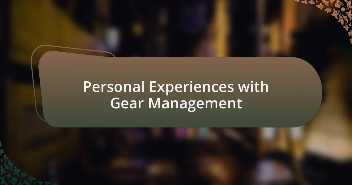 Personal Experiences with Gear Management