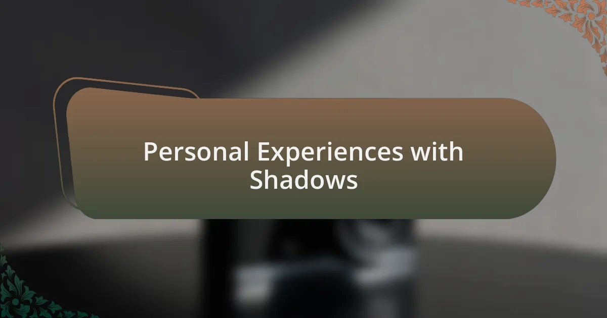 Personal Experiences with Shadows