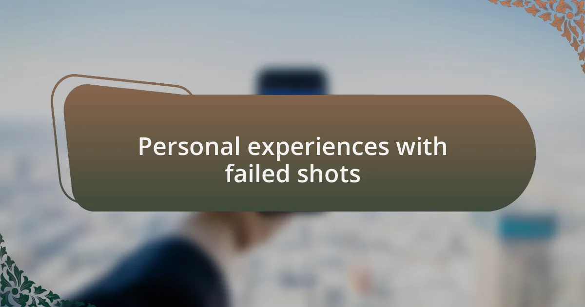 Personal experiences with failed shots