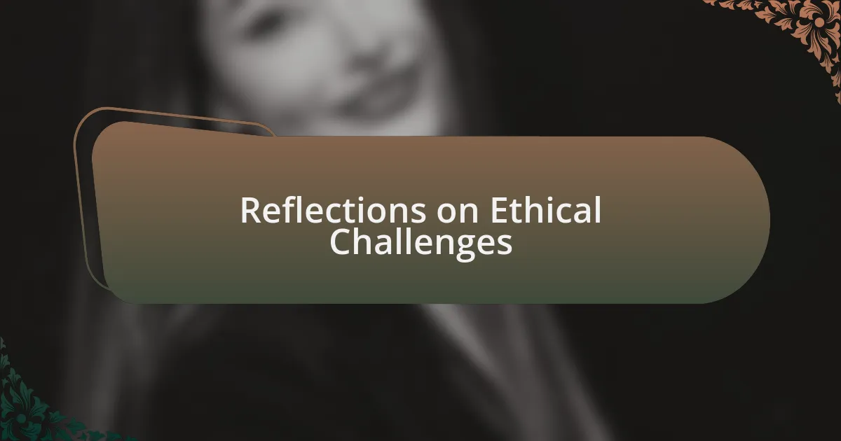 Reflections on Ethical Challenges