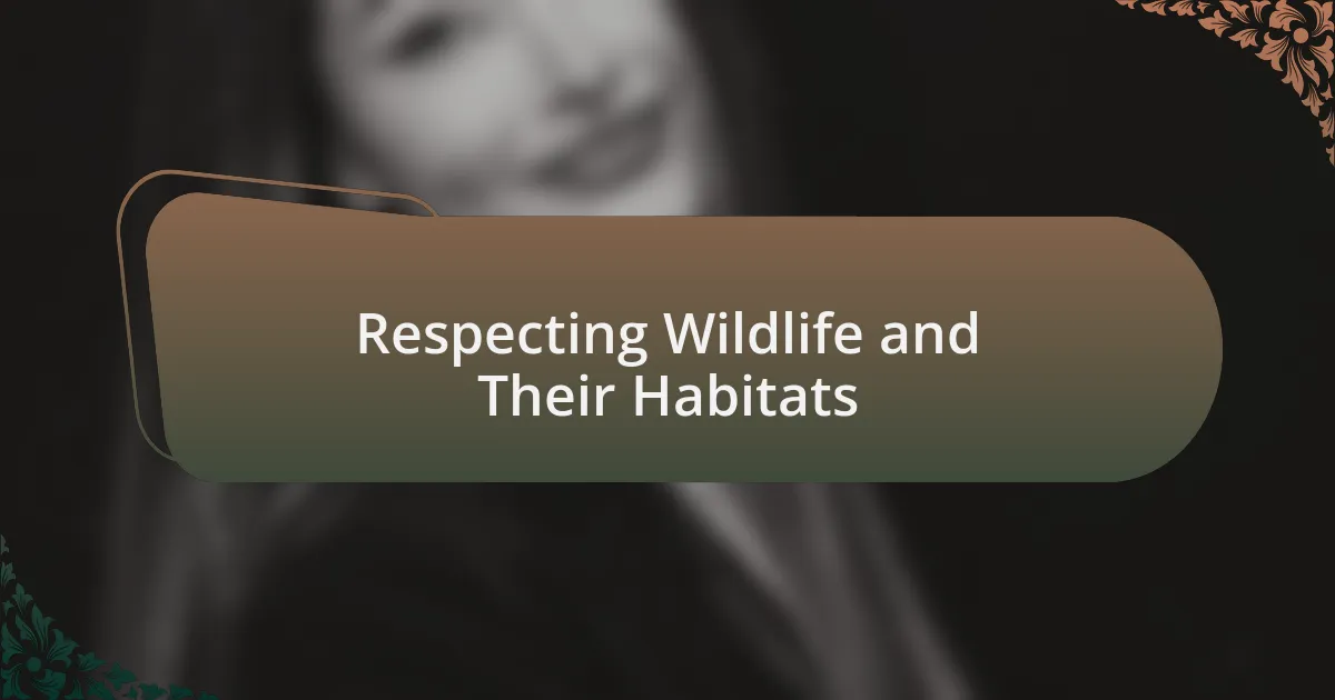 Respecting Wildlife and Their Habitats