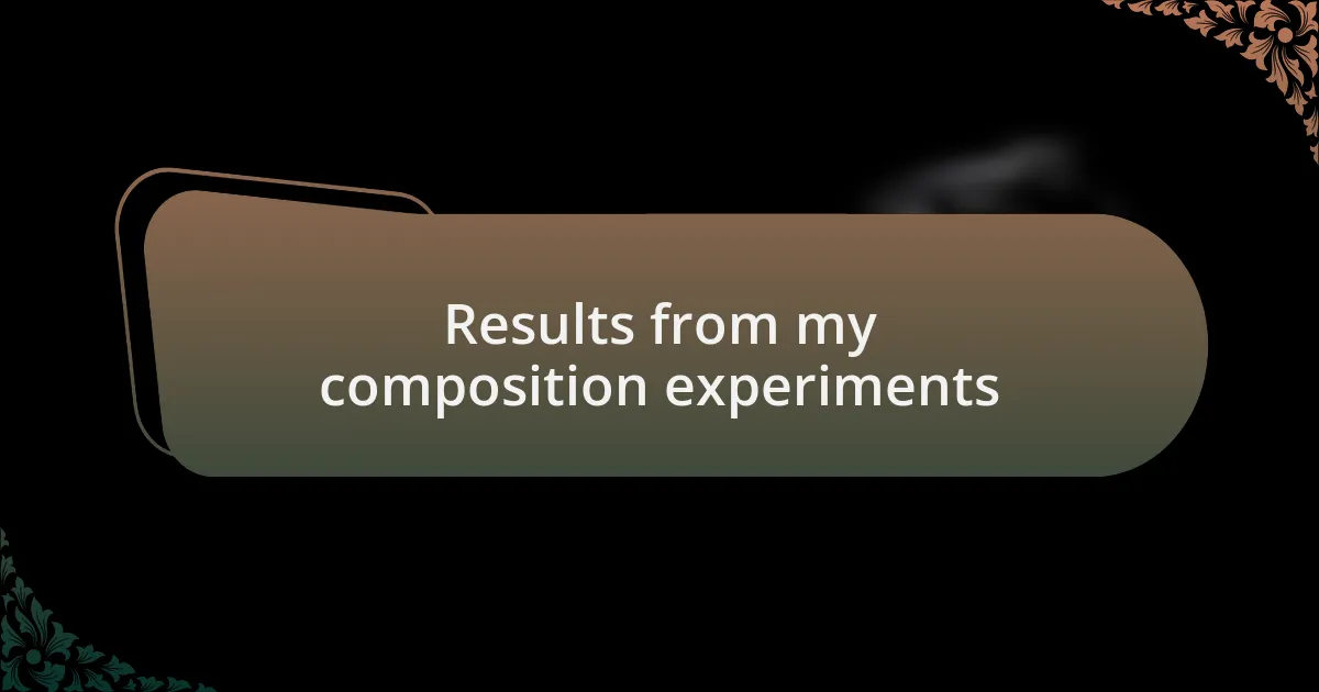 Results from my composition experiments