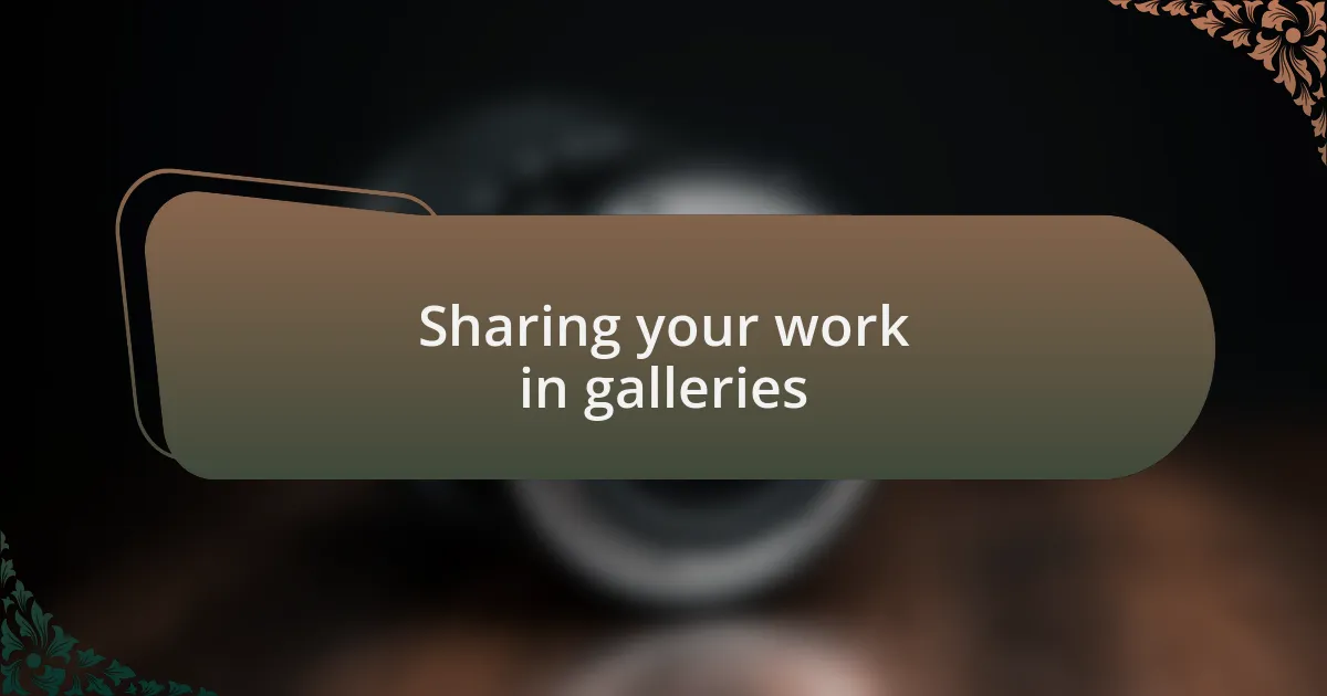 Sharing your work in galleries