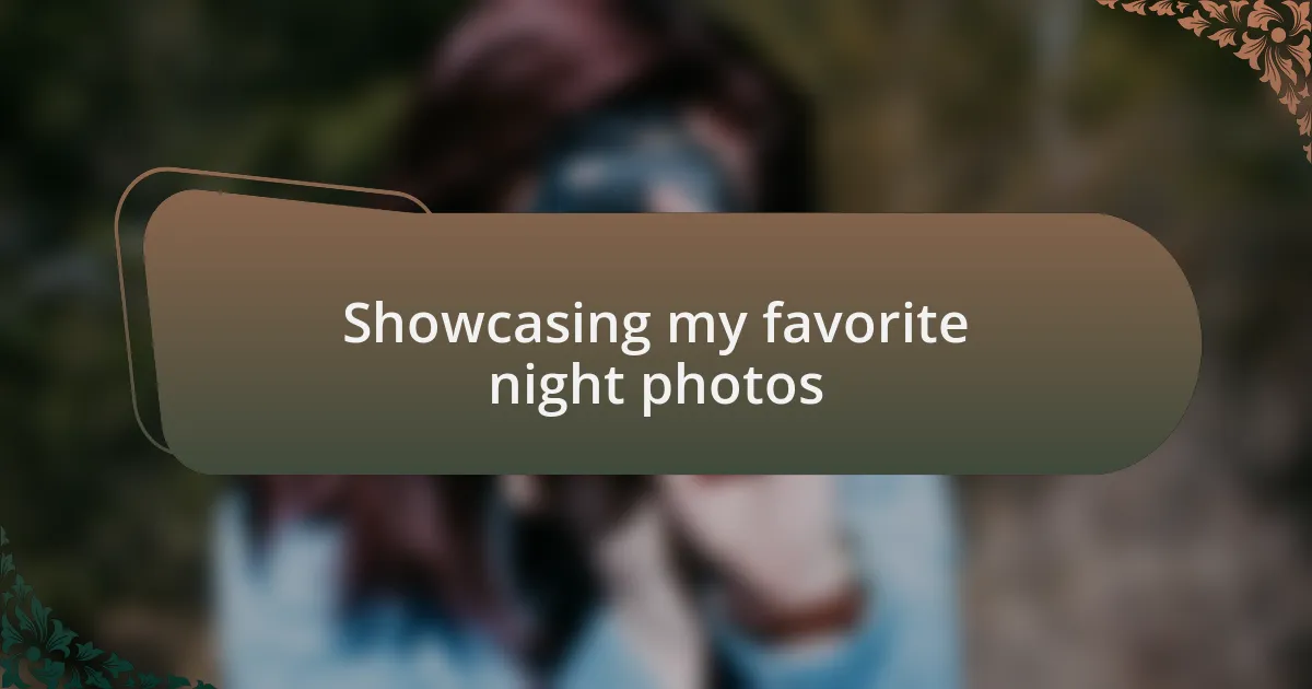 Showcasing my favorite night photos