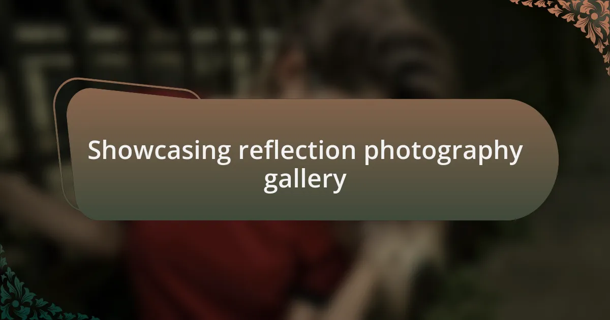 Showcasing reflection photography gallery