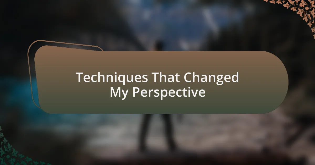 Techniques That Changed My Perspective