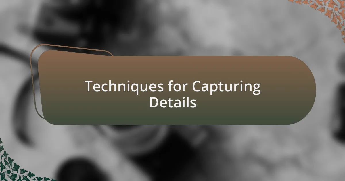 Techniques for Capturing Details
