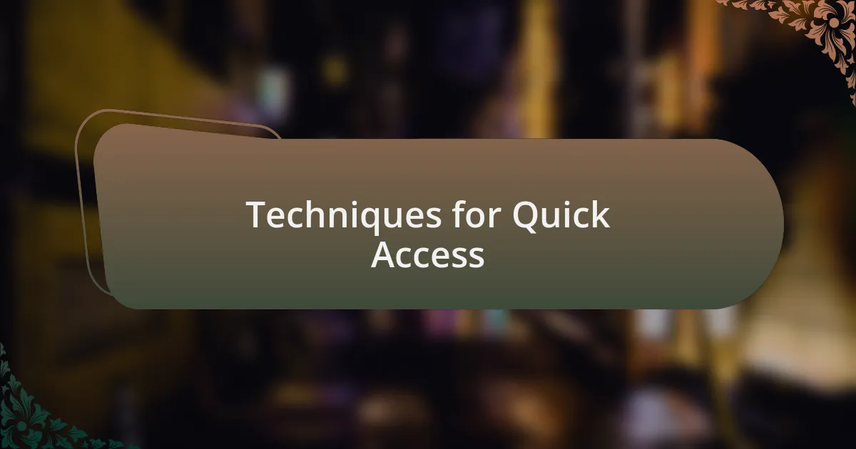 Techniques for Quick Access