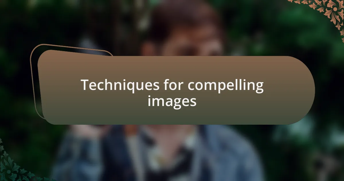 Techniques for compelling images