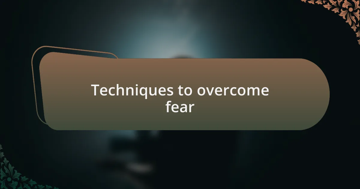 Techniques to overcome fear