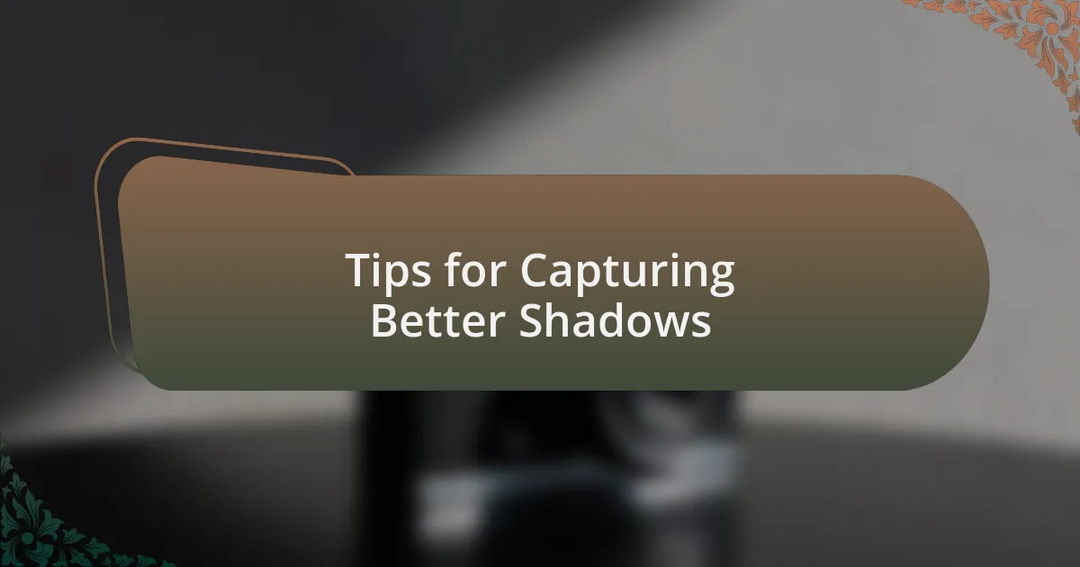 Tips for Capturing Better Shadows