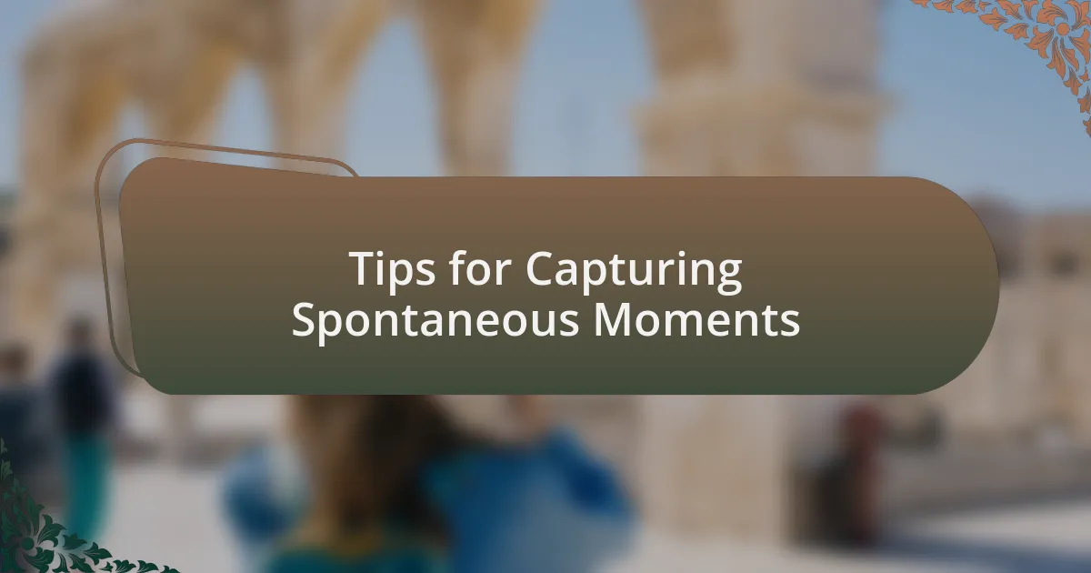 Tips for Capturing Spontaneous Moments