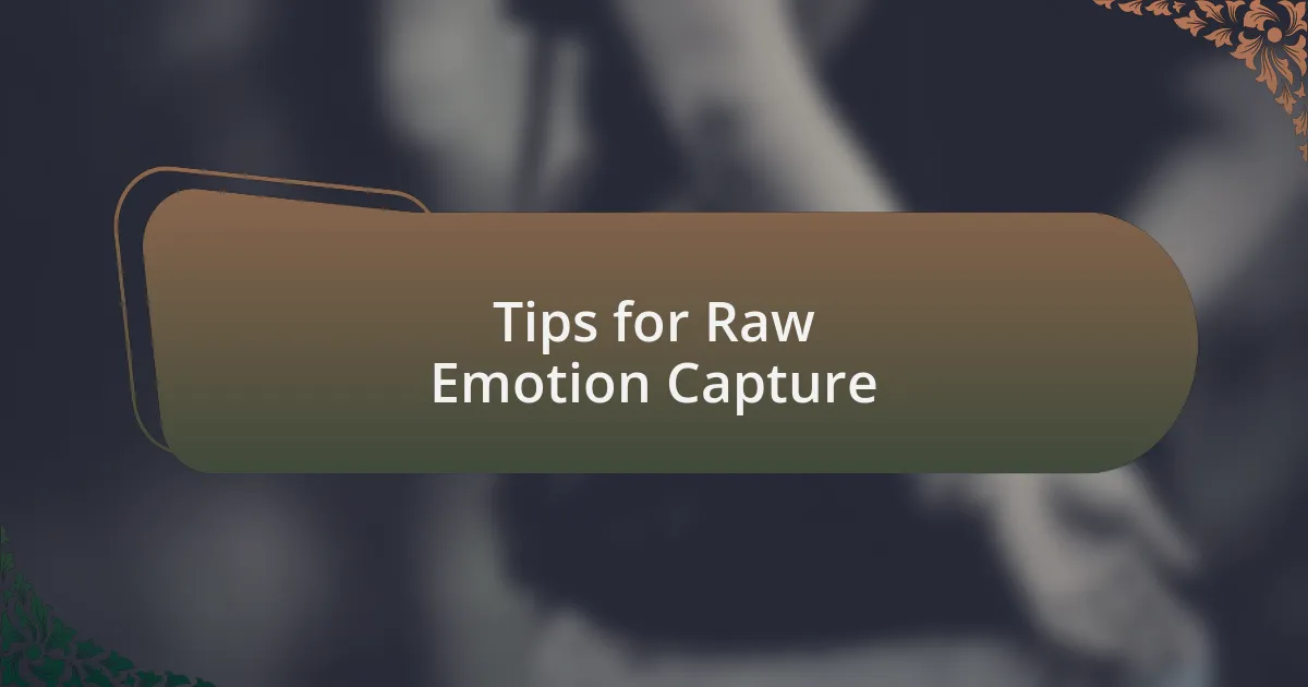 Tips for Raw Emotion Capture