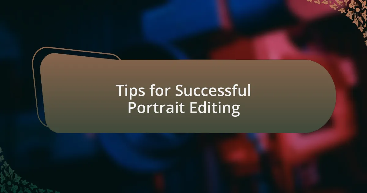 Tips for Successful Portrait Editing