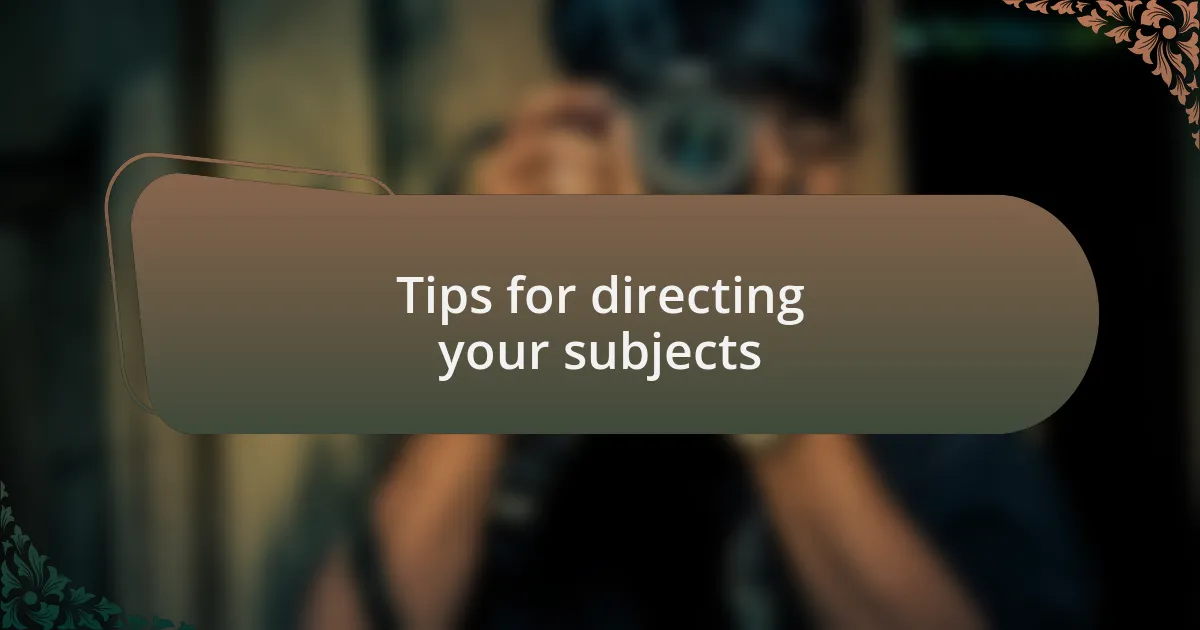 Tips for directing your subjects