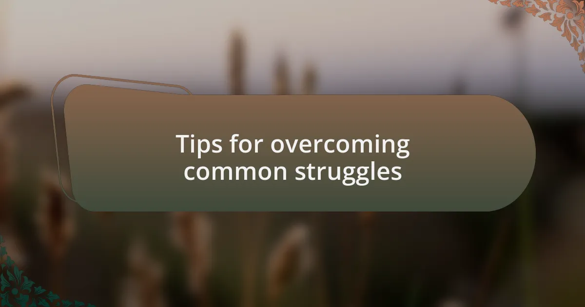 Tips for overcoming common struggles