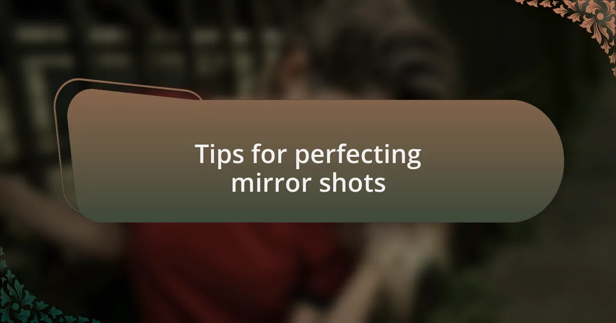 Tips for perfecting mirror shots