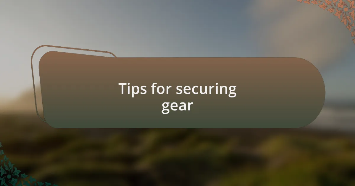 Tips for securing gear