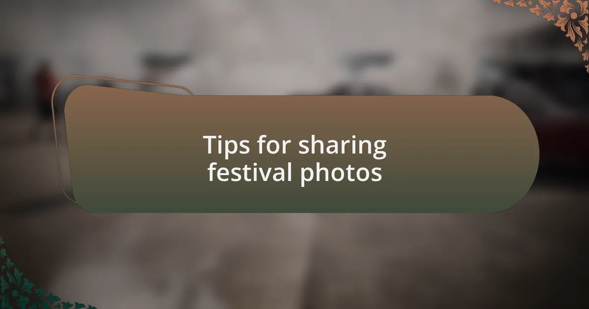 Tips for sharing festival photos