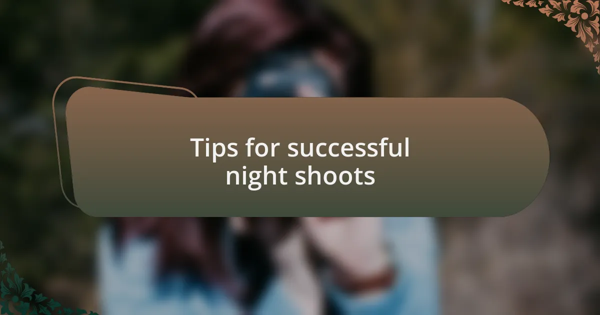 Tips for successful night shoots