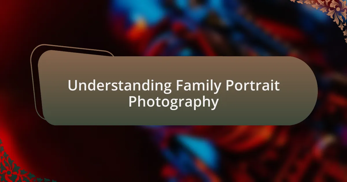 Understanding Family Portrait Photography