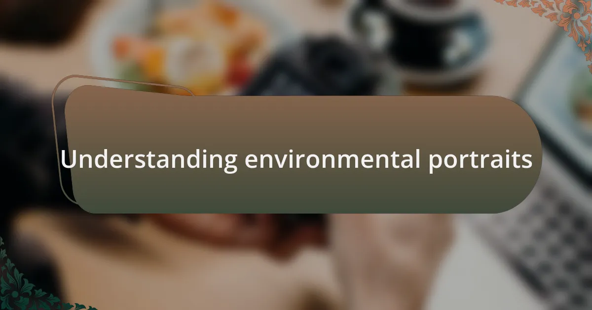Understanding environmental portraits