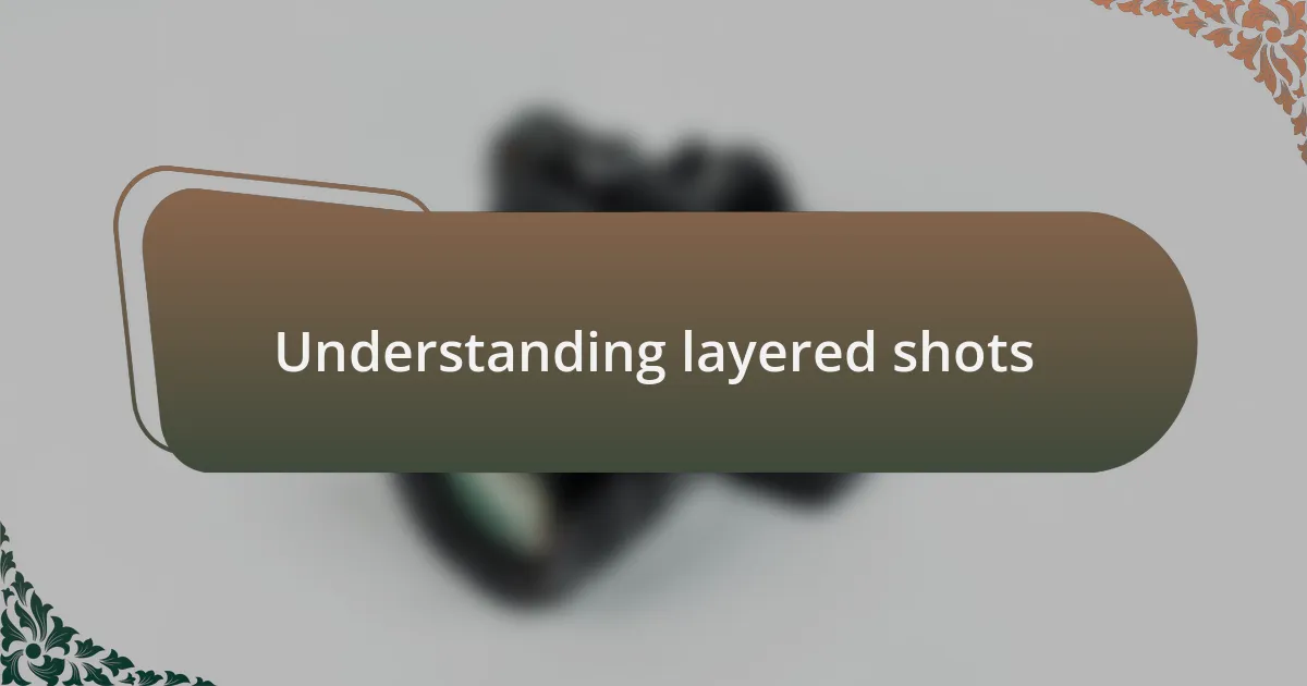 Understanding layered shots
