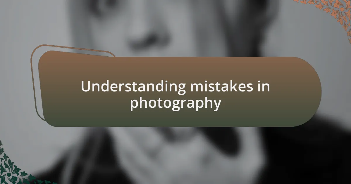 Understanding mistakes in photography