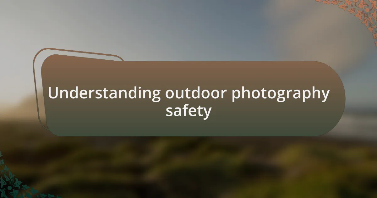Understanding outdoor photography safety
