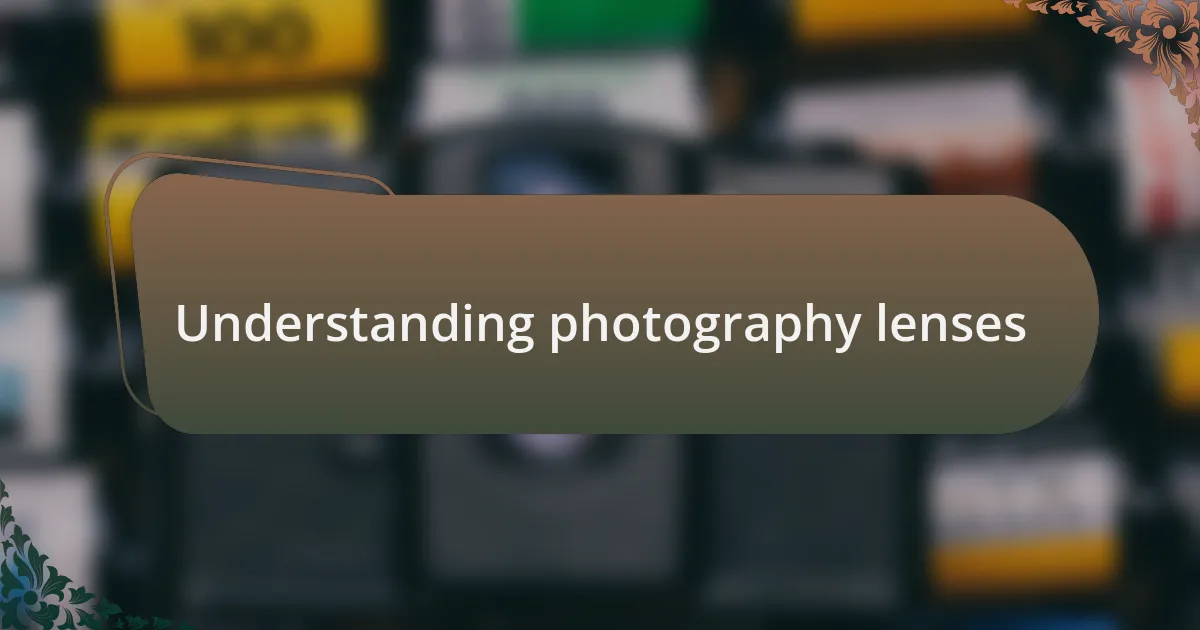 Understanding photography lenses