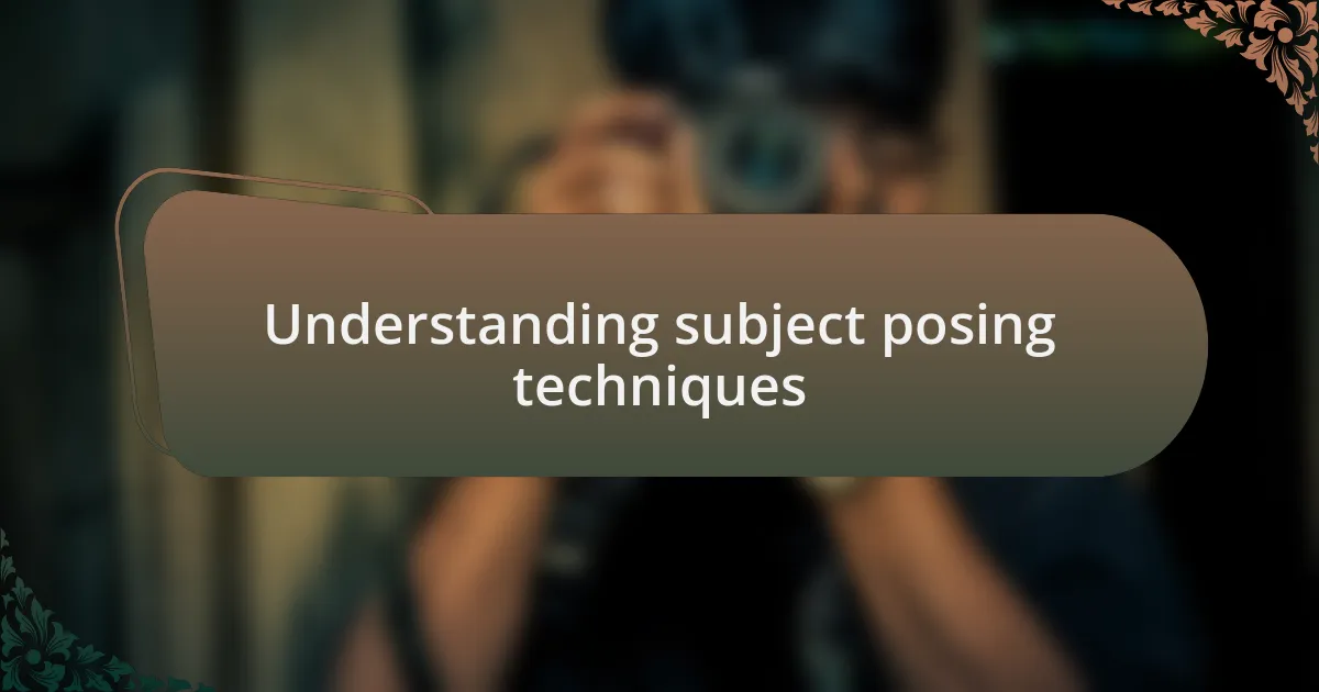 Understanding subject posing techniques