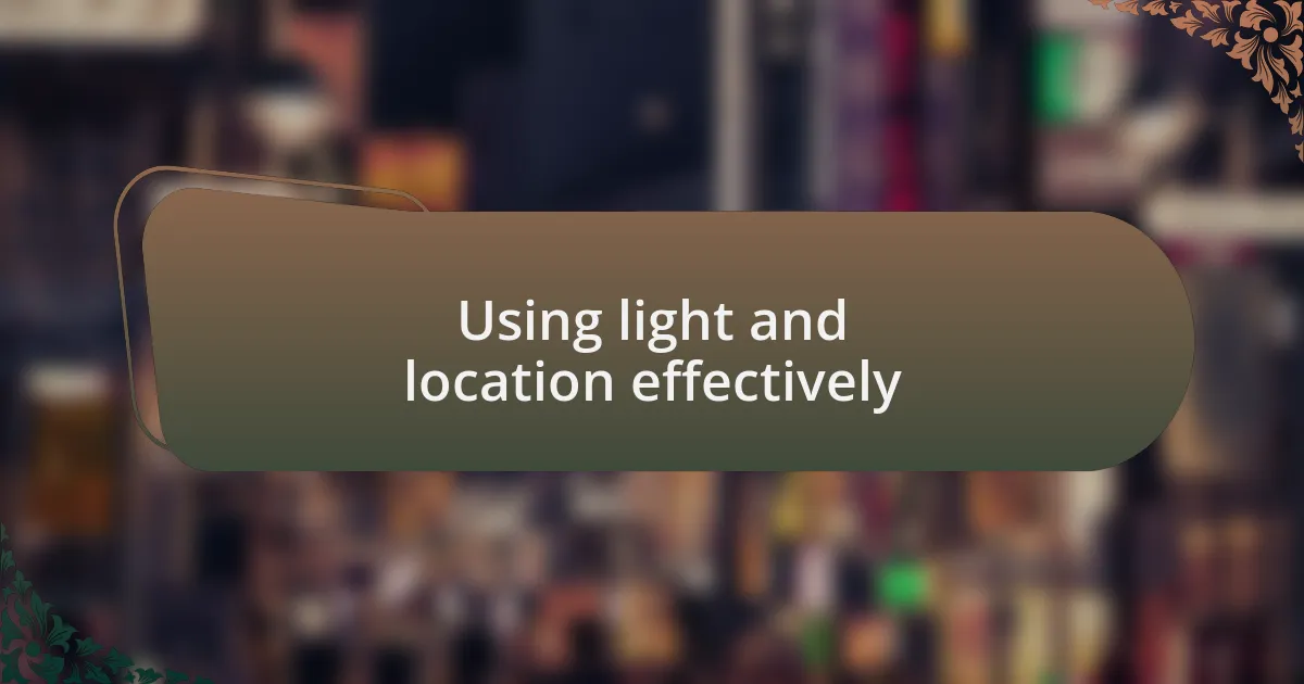 Using light and location effectively